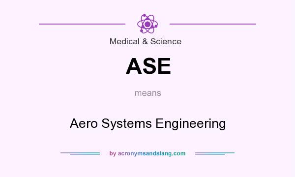 What does ASE mean? It stands for Aero Systems Engineering