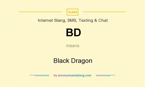 What does BD mean? It stands for Black Dragon