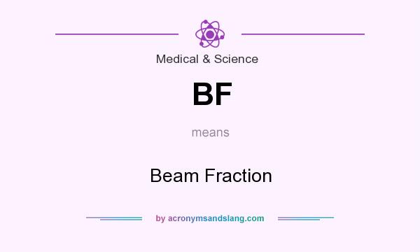 What does BF mean? It stands for Beam Fraction