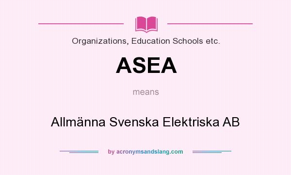 What does ASEA mean? It stands for Allmänna Svenska Elektriska AB