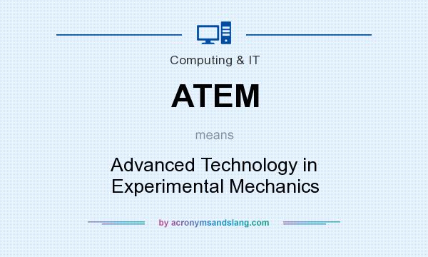 What does ATEM mean? It stands for Advanced Technology in Experimental Mechanics