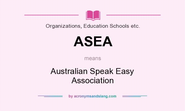 What does ASEA mean? It stands for Australian Speak Easy Association
