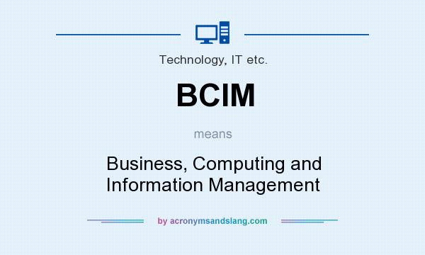 What does BCIM mean? It stands for Business, Computing and Information Management
