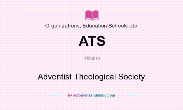 What does ATS mean? It stands for Adventist Theological Society