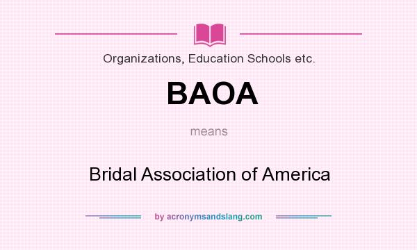 What does BAOA mean? It stands for Bridal Association of America