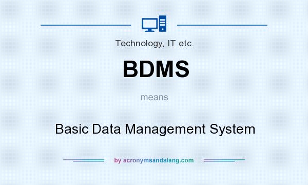 What does BDMS mean? It stands for Basic Data Management System