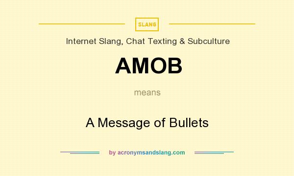 What does AMOB mean? It stands for A Message of Bullets