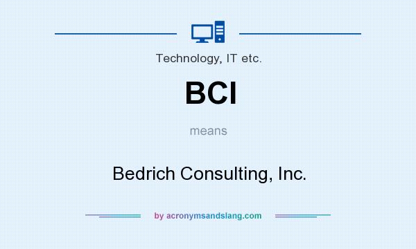 What does BCI mean? It stands for Bedrich Consulting, Inc.