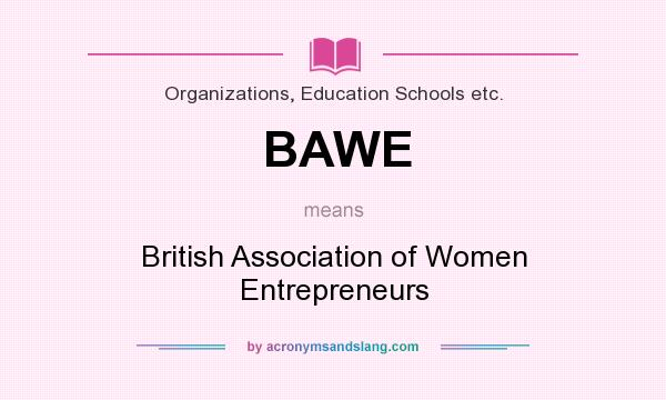What does BAWE mean? It stands for British Association of Women Entrepreneurs