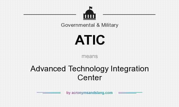 What does ATIC mean? It stands for Advanced Technology Integration Center