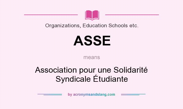What does ASSE mean? It stands for Association pour une Solidarité Syndicale Étudiante