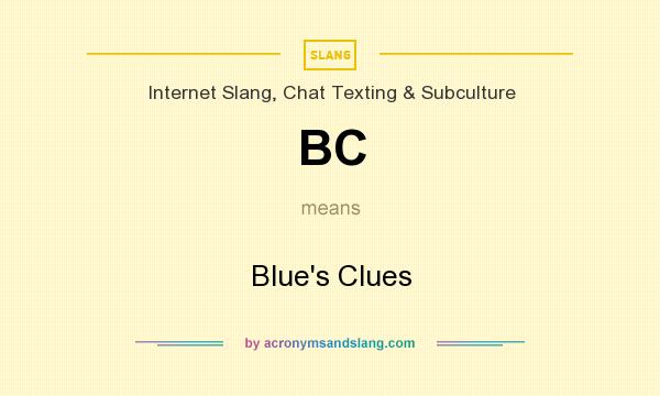 What does BC mean? It stands for Blue`s Clues