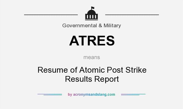 What does ATRES mean? It stands for Resume of Atomic Post Strike Results Report