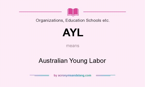 What does AYL mean? It stands for Australian Young Labor