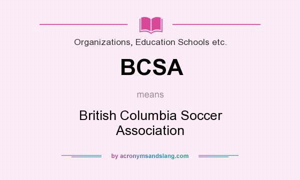 What does BCSA mean? It stands for British Columbia Soccer Association