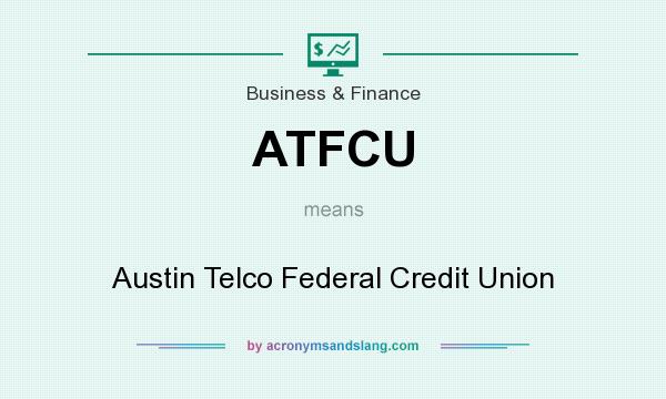What does ATFCU mean? It stands for Austin Telco Federal Credit Union