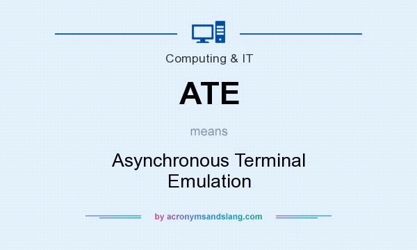What does ATE mean? It stands for Asynchronous Terminal Emulation