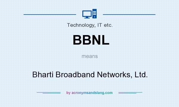 What does BBNL mean? It stands for Bharti Broadband Networks, Ltd.