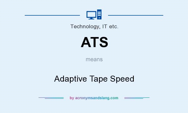 What does ATS mean? It stands for Adaptive Tape Speed