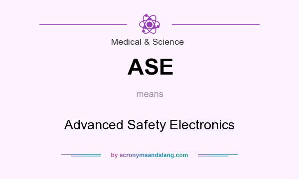 What does ASE mean? It stands for Advanced Safety Electronics