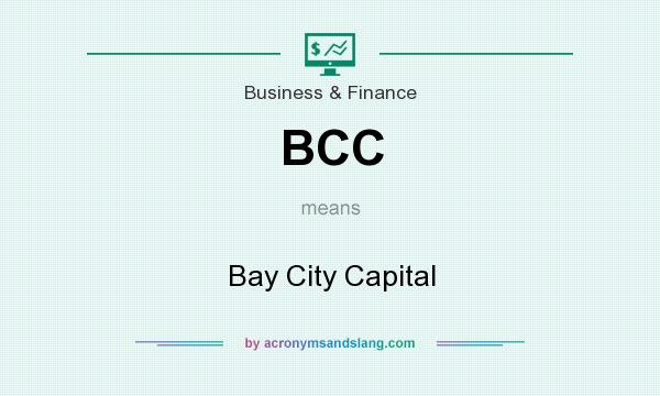 What does BCC mean? It stands for Bay City Capital
