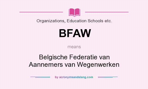What does BFAW mean? It stands for Belgische Federatie van Aannemers van Wegenwerken