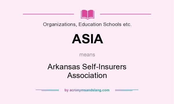 What does ASIA mean? It stands for Arkansas Self-Insurers Association
