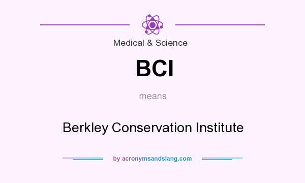 What does BCI mean? It stands for Berkley Conservation Institute
