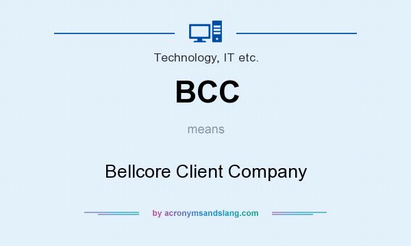 What does BCC mean? It stands for Bellcore Client Company