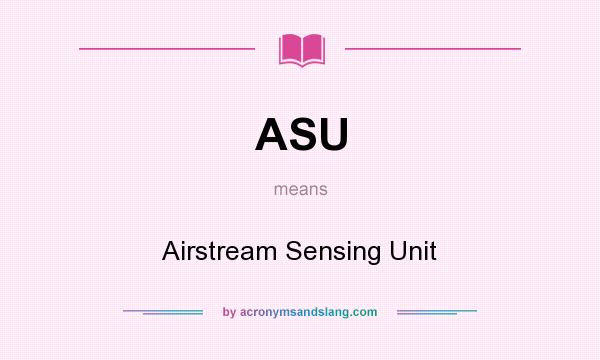 What does ASU mean? It stands for Airstream Sensing Unit