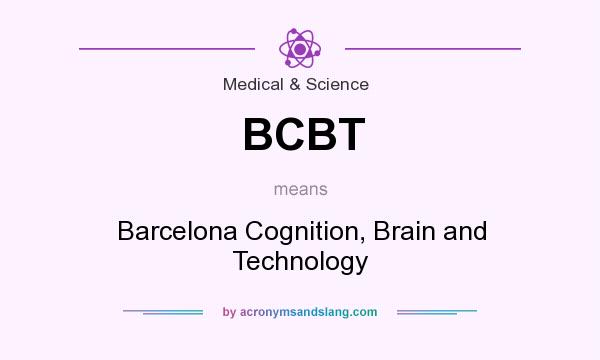 What does BCBT mean? It stands for Barcelona Cognition, Brain and Technology