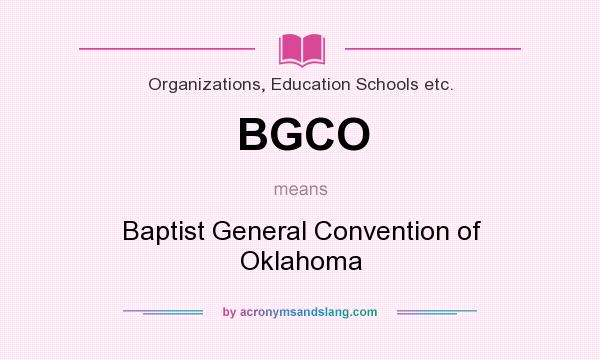 What does BGCO mean? It stands for Baptist General Convention of Oklahoma