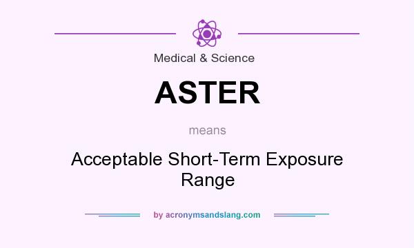 What does ASTER mean? It stands for Acceptable Short-Term Exposure Range