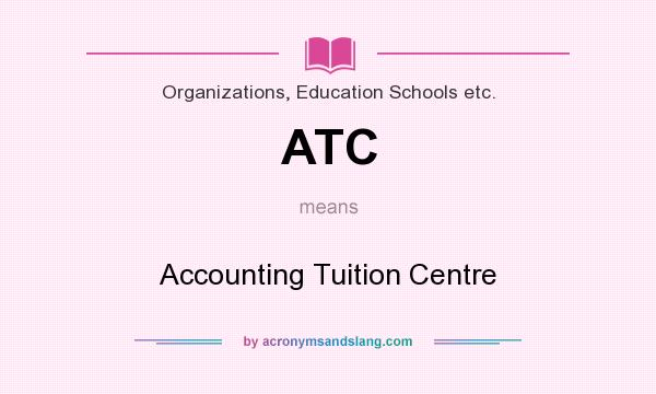 What does ATC mean? It stands for Accounting Tuition Centre