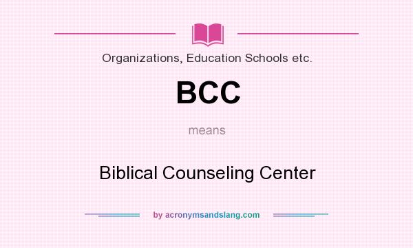 What does BCC mean? It stands for Biblical Counseling Center