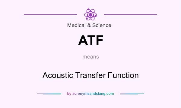 What does ATF mean? It stands for Acoustic Transfer Function
