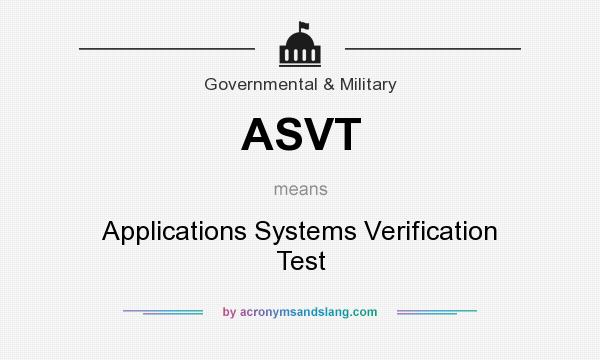 What does ASVT mean? It stands for Applications Systems Verification Test