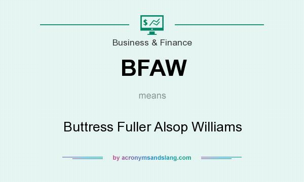 What does BFAW mean? It stands for Buttress Fuller Alsop Williams