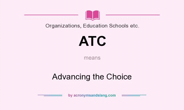 What does ATC mean? It stands for Advancing the Choice