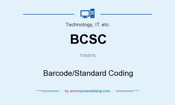 What does BCSC mean? It stands for Barcode/Standard Coding