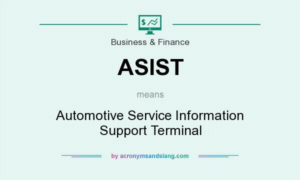 What does ASIST mean? It stands for Automotive Service Information Support Terminal