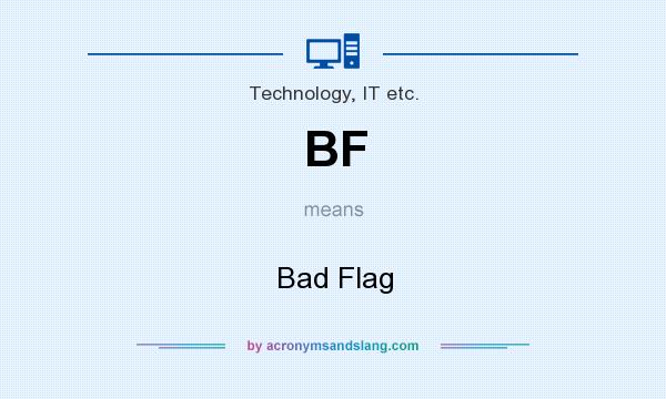 What does BF mean? It stands for Bad Flag