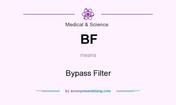 What does BF mean? It stands for Bypass Filter