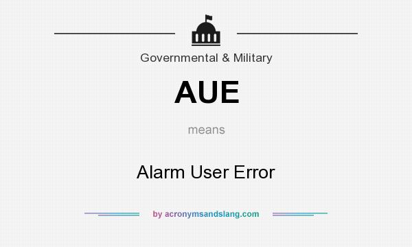 What does AUE mean? It stands for Alarm User Error