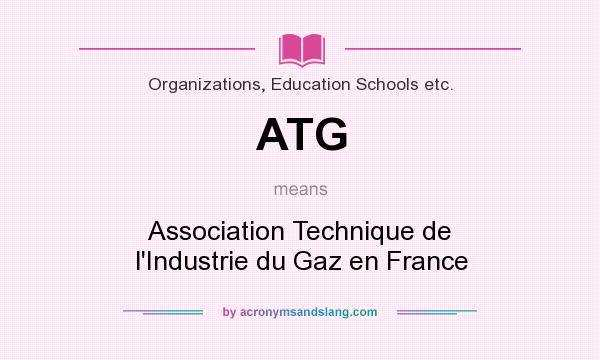 What does ATG mean? It stands for Association Technique de l`Industrie du Gaz en France