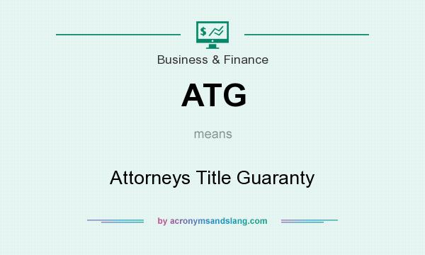 What does ATG mean? It stands for Attorneys Title Guaranty