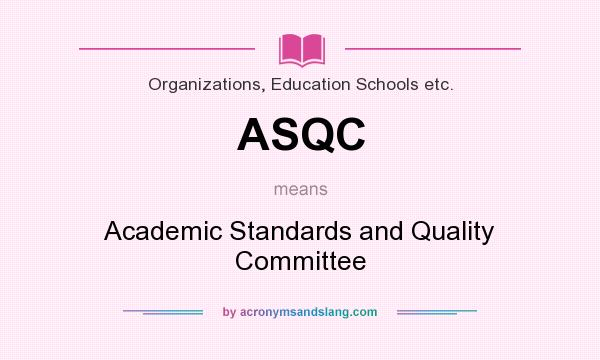 What does ASQC mean? It stands for Academic Standards and Quality Committee