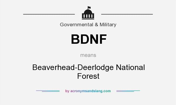 What does BDNF mean? It stands for Beaverhead-Deerlodge National Forest