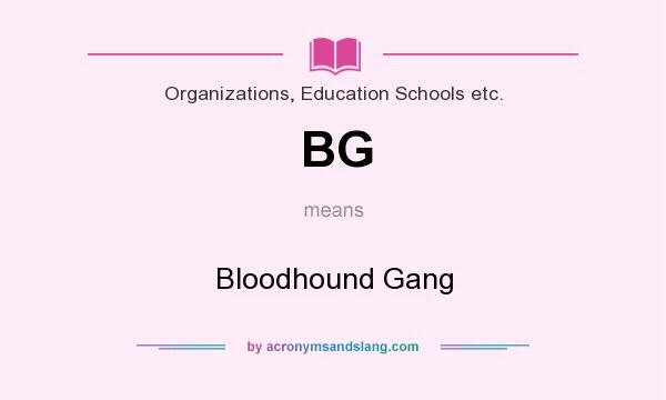 What does BG mean? It stands for Bloodhound Gang