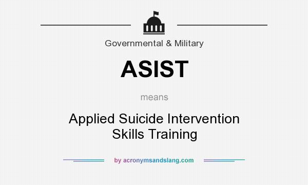 What does ASIST mean? It stands for Applied Suicide Intervention Skills Training